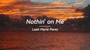 Nothin  on Me