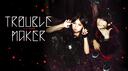 Trouble Maker